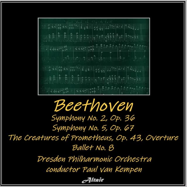 Beethoven: Symphony NO. 2, OP. 36 - Symphony NO. 5, OP. 67 - The Creatures of Prometheus, OP. 43, Overture - Ballet NO. 8