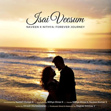 Isai Veesum | Naveen X Nithya: Forever Journey (feat. Nithya Shree Kasiappan, Raghav Srinivas V & Dinesh Muneeswaran)