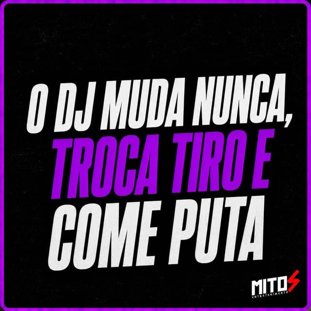O Dj Muda Nunca, Troca Tiro e Come Puta