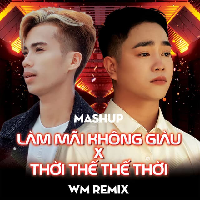 Medley: Làm mãi không giàu / Thời thế thế thời (WM Remix)