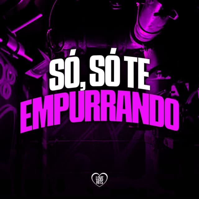 Só, Só Te Empurrando