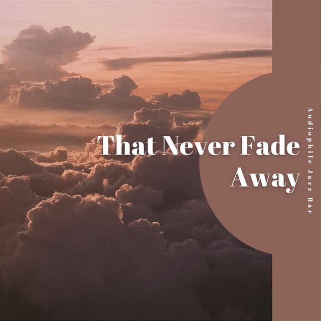 That Never Fade Away