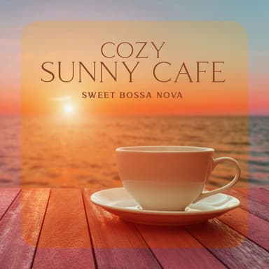 Cozy Sunny Cafe: Sweet Bossa Nova Music, Elegant Summer Vibes, Positive Latin Jazz