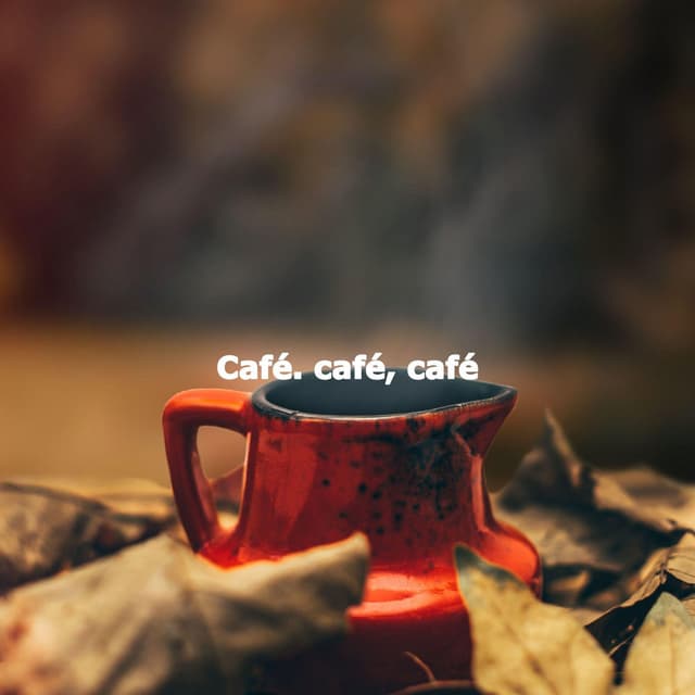 Café. café, café