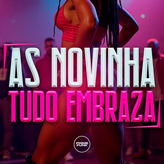 As Novinha Tudo Embraza