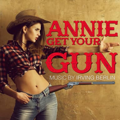 Annie Get Your Gun (Music by Irving Berlin)