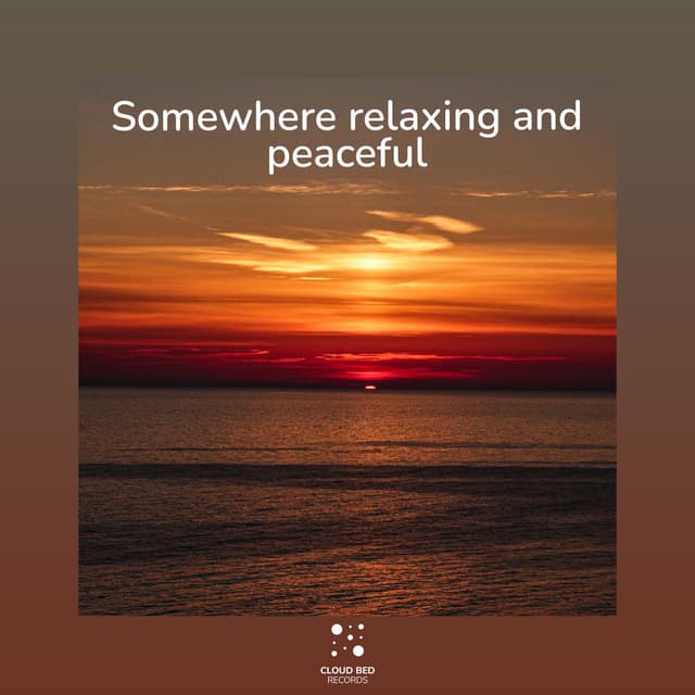 Somewhere relaxing and peaceful
