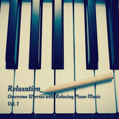 Relaxation: Overcome Worries with Relaxing Piano Music Vol. 1