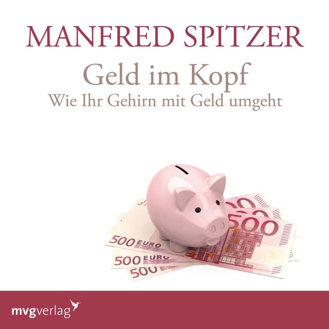 Geld im Kopf (Wie Ihr Gehirn mit Geld umgeht)