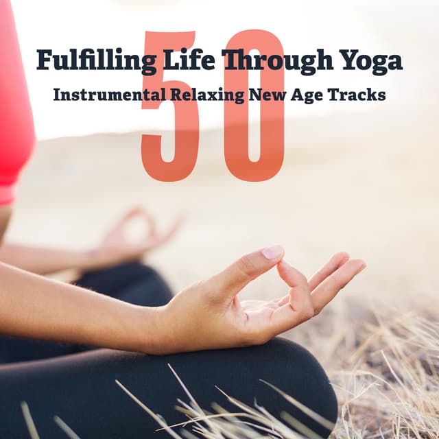 Fulfilling Life Through Yoga: 50 Instrumental Relaxing New Age Tracks, Deep Meditation Therapy, Healing Music for Reduce Stress, S