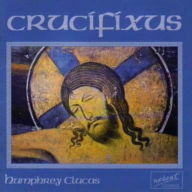 Crucifixus: choral music of Humphrey Clucas