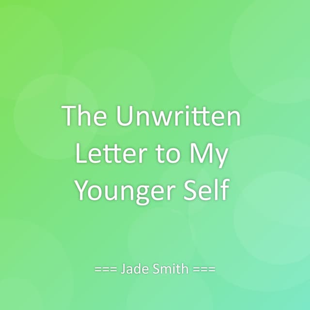 The Unwritten Letter to My Younger Self