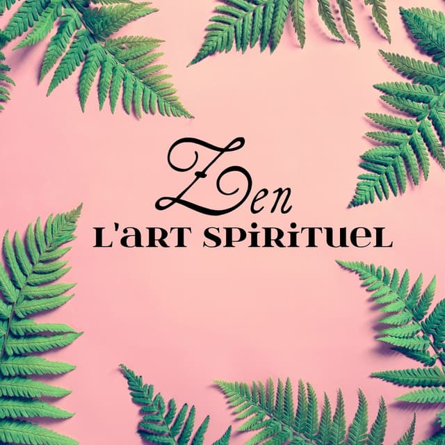 Zen l'art spirituel - Réflexion et yoga, Zen Nature, Musique pour la méditation