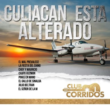 Club Corridos: Culiacan Esta Alterado - El Mal Prevalece, La Fiesta del Chino, Chuy y Mauricio, Chapo Guzman, Pinas en Mano, El Ga