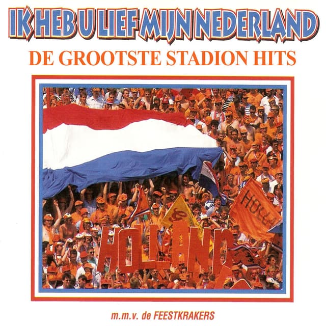 Ik Heb U Lief Mijn Nederland - De Grootste Stadion Hits
