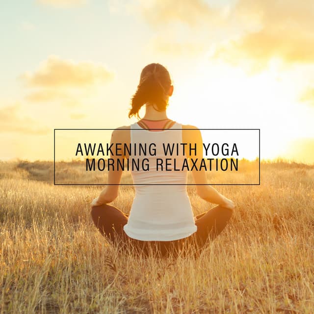 Awakening with Yoga - Morning Relaxation: Fitness Wake Up, Relaxing Yoga, Inner Bliss