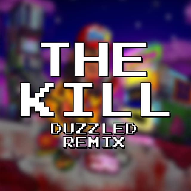 The Kill (Duzzled Remix)