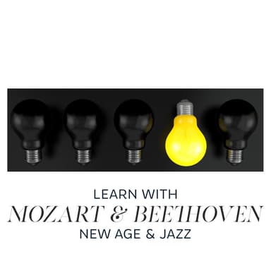 Learn with: Mozart & Beethoven, New Age & Jazz (Uplifting & Mindfulness Classics, Creative Jazz, Relaxing New Age, Passing Exam, S