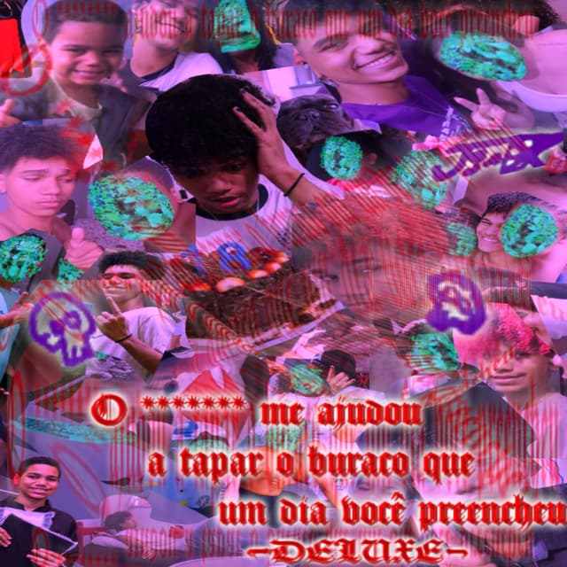 O /////// me ajudou a tapar o buraco que um dia você preencheu - DELUXE