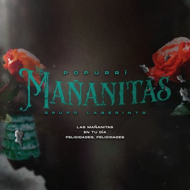 Popurrí las Mañanitas: Las Mañanitas, En Tu Día, Felicidades Felicidades