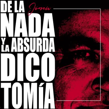 De la Nada y la Absurda Dicotomía