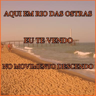 Aqui em Rio das Ostras Eu Te Vendo no Movimento Descendo