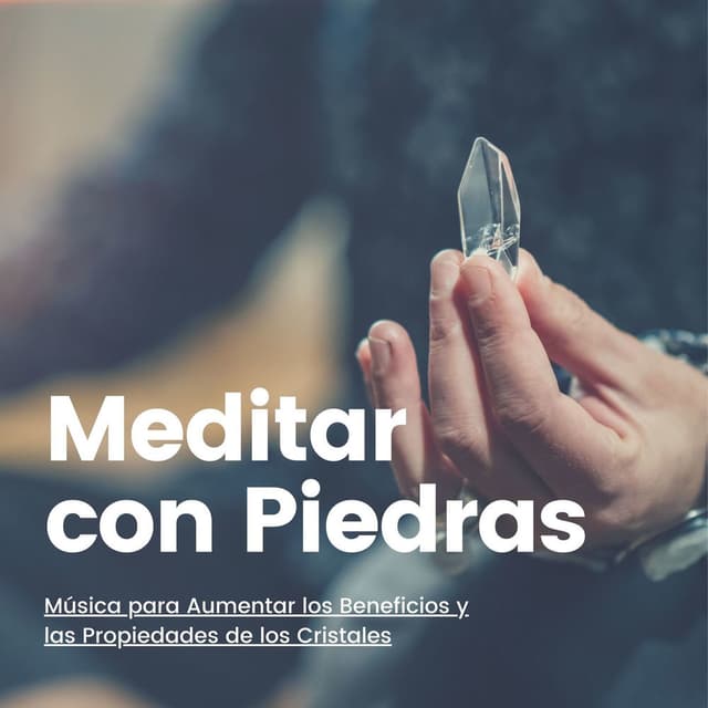 Meditar con Piedras: Música para Aumentar los Beneficios y las Propiedades de los Cristales