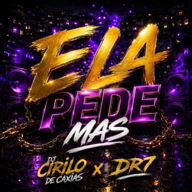 ELA PEDE MAS (feat. DJ CIRILO DE CAXIAS)