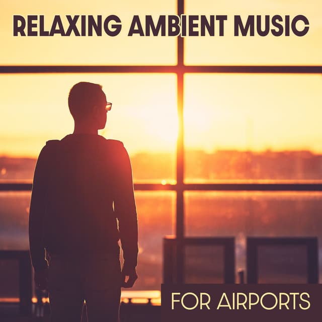 Relaxing Ambient Music for Airports