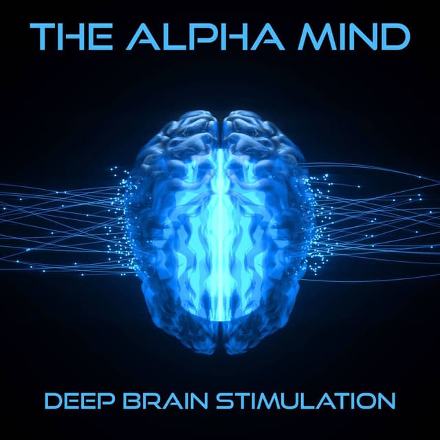 The Alpha Mind: Discover the Power of Deep Brain Stimulation Music and Sounds