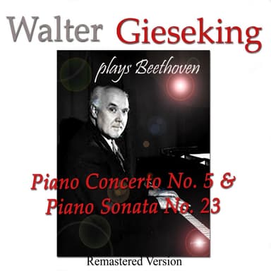 Walter Gieseking Plays Beethoven: Piano Concerto No. 5 & Piano Sonata No. 23 (Remastered Version)