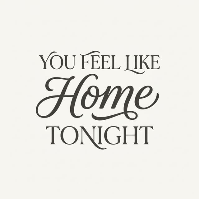 You Feel Like Home Tonight