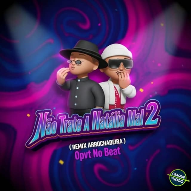 Não Trate a Natália Mal 2 (Remix Arrochadeira)