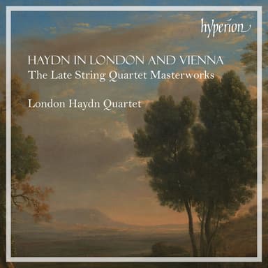 Haydn in London and Vienna: The Late String Quartet Masterworks