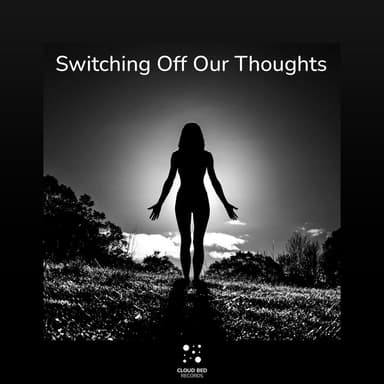 Switching Off Our Thoughts