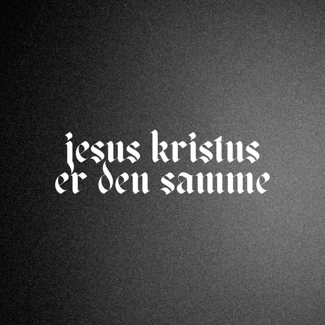 Jesus Kristus Er Den Samme