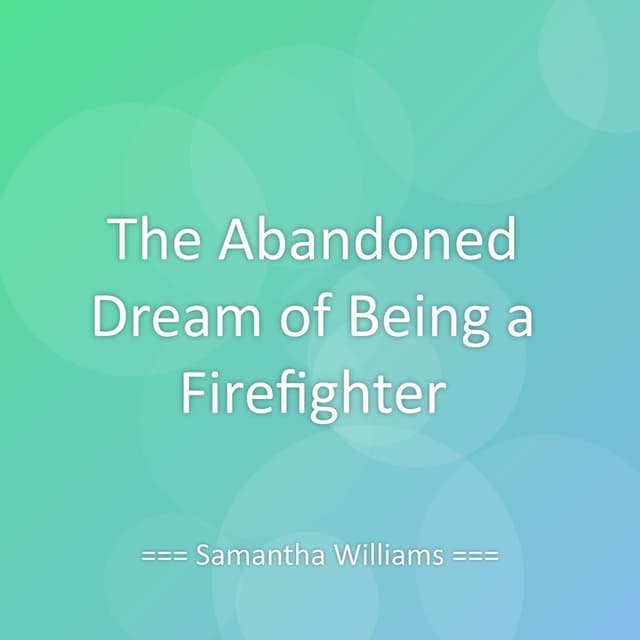 The Abandoned Dream of Being a Firefighter