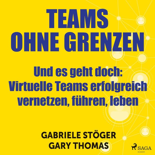 Teams ohne Grenzen - Und es geht doch (Ungekürzt) (Virtuelle Teams erfolgreich vernetzen, führen, leben)