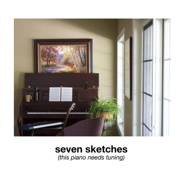 Seven Sketches (This Piano Needs Tuning)