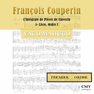 François Couperin. L'Intégrale de Pièces de Clavecin. 1er Livre. Premier Ordre.