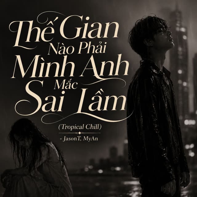 Thế Gian Nào Phải Mình Anh Mắc Sai Lầm (Tropical Chill)