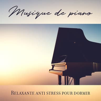 Musique de piano: Relaxante anti stress pour dormir