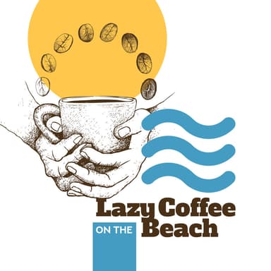 Lazy Coffee on the Beach: Best Chill Out Relaxing Music, Top 100, Energy Power, Opening Party