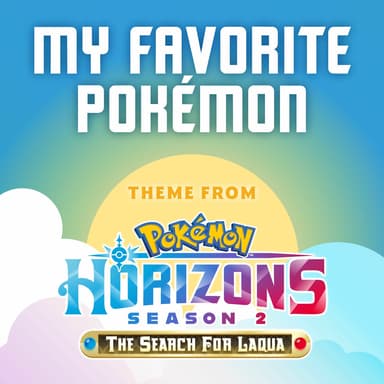 My Favorite Pokémon (Theme from Pokémon Horizons Season 2)