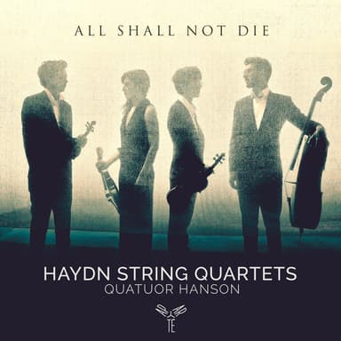 Haydn: String Quartets "All shall not die"