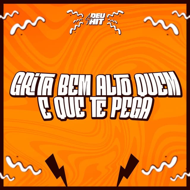 Grita Bem Alto Quem e Que Te Pega