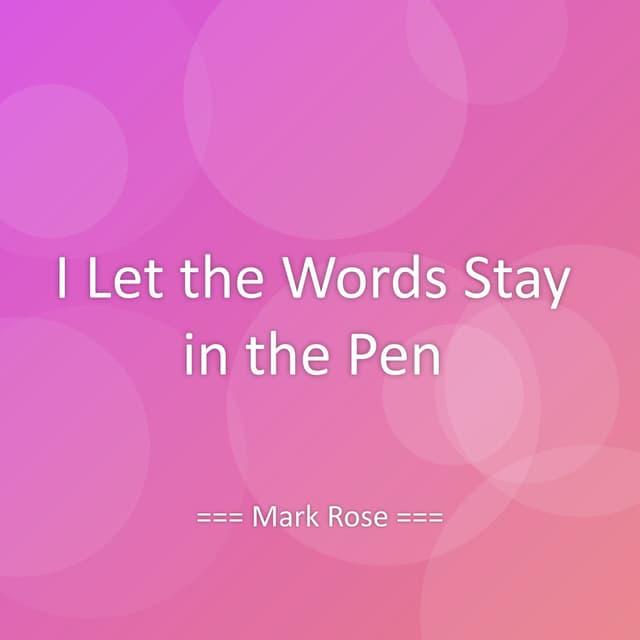 I Let the Words Stay in the Pen