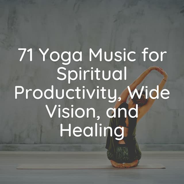 71 Yoga Music for Spiritual Productivity, Wide Vision, and Healing
