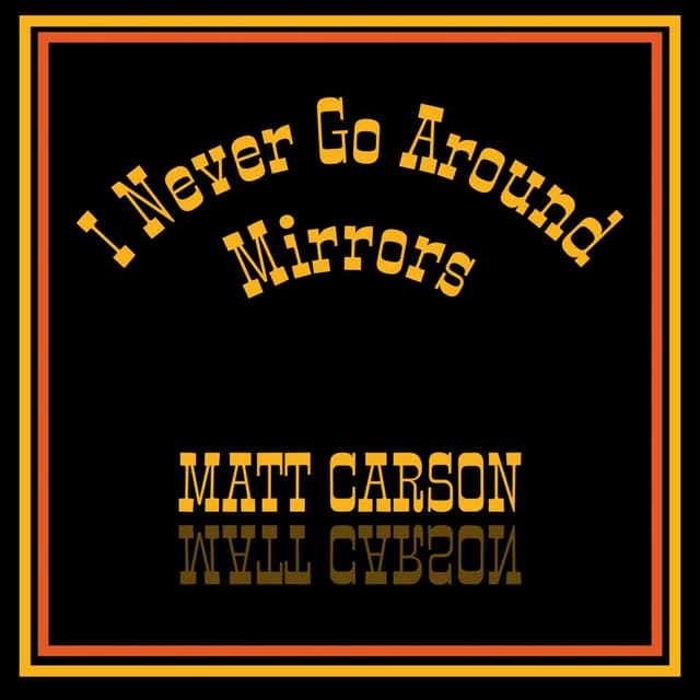 I Never Go Around Mirrors