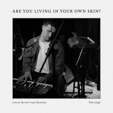 Are You Living In Your Own Skin (Live at Servant Jazz Quarters)